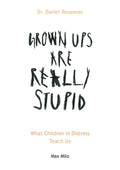 Grown Ups are Really Stupid: What Children in Distress Teach Us (Max Milo Editions)