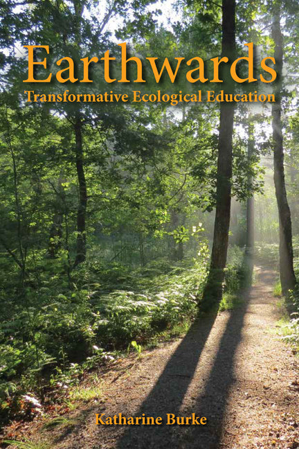 Earthwards: Transformative Ecological Education