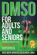 DMSO For Adults and Seniors: The Bible for Natural Healing Minimize Chronic Pain and Inflammation Increase Energy and Vitality with Protocols