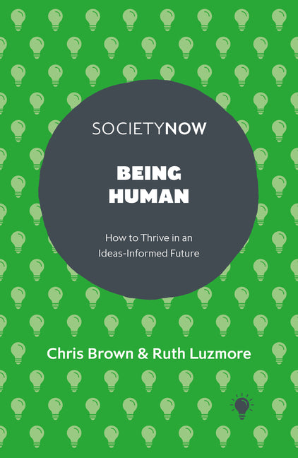Being Human: How to Thrive in an Ideas-Informed Future