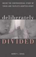 Deliberately Divided: Inside the Controversial Study of Twins and Triplets Adopted Apart