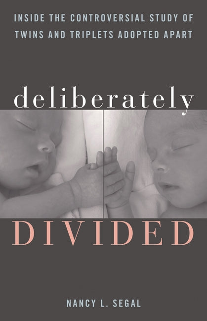 Deliberately Divided: Inside the Controversial Study of Twins and Triplets Adopted Apart