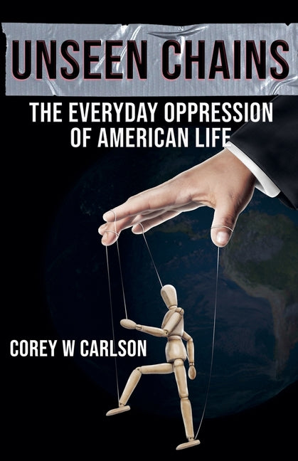 Unseen Chains: The Everyday Oppression of American Life