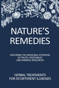 Nature's Remedies: Herbal Treatments for 59 Different Illnesses