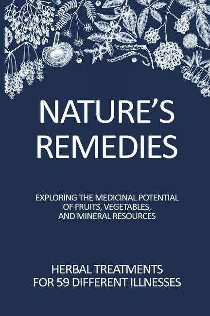 Nature's Remedies: Herbal Treatments for 59 Different Illnesses