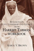 30 Lessons In Love, Leadership, and Legacy from Harriet Tubman, Workbook
