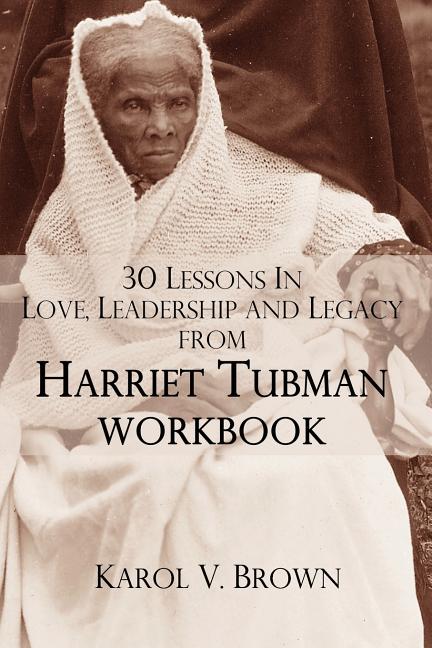 30 Lessons In Love, Leadership, and Legacy from Harriet Tubman, Workbook