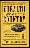 The Health of the Country: How American Settlers Understood Themselves and Their Land