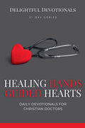 Healing Hands, Guided Hearts: Daily Devotionals for Christian Doctors