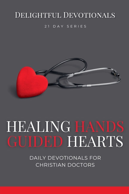 Healing Hands, Guided Hearts: Daily Devotionals for Christian Doctors