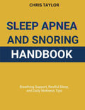 Sleep Apnea & Snoring Handbook: Breathing Support, Restful Sleep, and Daily Wellness Tips