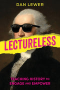 Lectureless: Teaching History to Engage and Empower