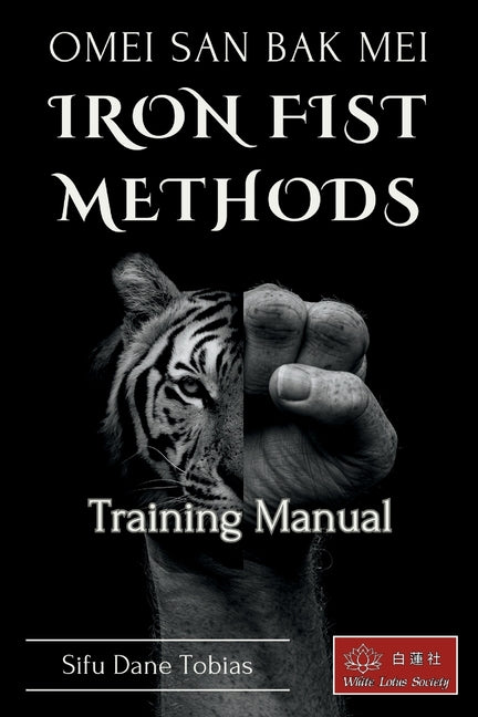 Omei San Bak Mei Iron Fist Methods: Beginners Training Manual