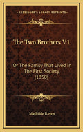 The Two Brothers V1: Or The Family That Lived In The First Society (1850)