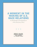 A Moment in the Making of U.S. Race Relations: An Ethnography of Desegregating an Urban Elementary School