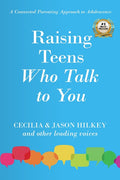Raising Teens Who Talk to You: A Connected Parenting Approach to Adolescence