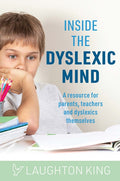 Inside the Dyslexic Mind: A Resource for Parents, Teachers and Dyslexics Themselves