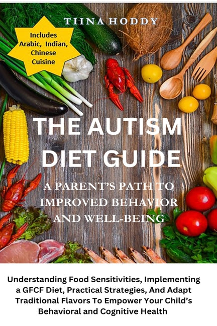 The Autism Diet Guide: A Parent's Path To Improved Behavior And Well-Being: A Parent's Path To Improved Behavior And Well-Being: Understanding Food Sensit