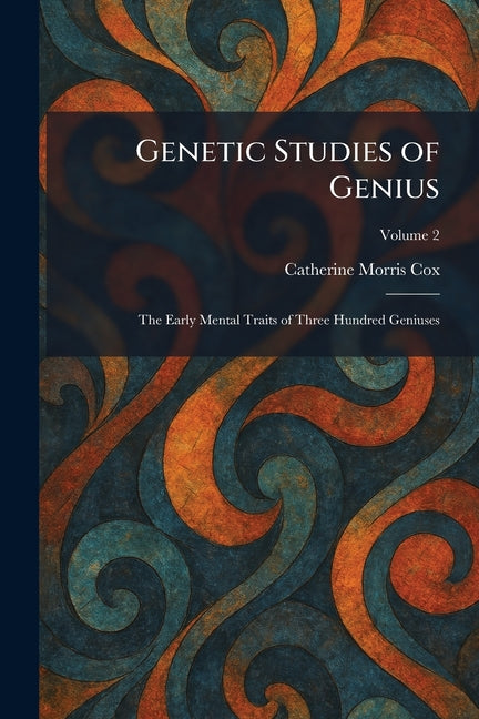 Genetic Studies of Genius: The Early Mental Traits of Three Hundred Geniuses