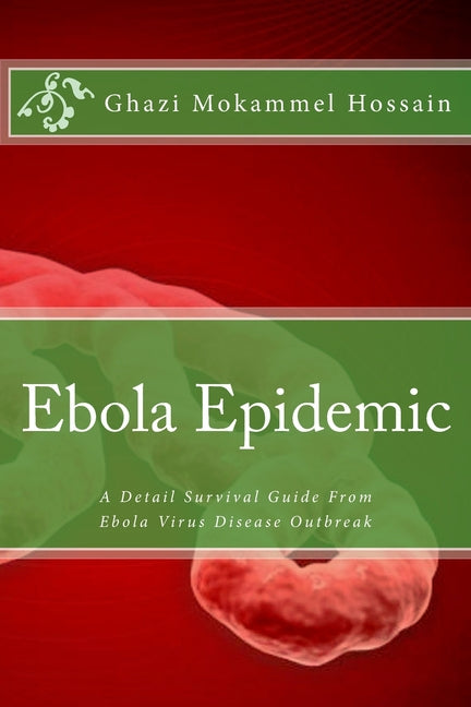 Ebola Epidemic: A Detail Survival Guide From Ebola Virus Disease Outbreak