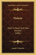 Malaria: What It Means And How Avoided (1881)