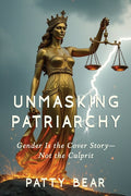Unmasking Patriarchy: Gender Is the Cover Story--Not the Culprit