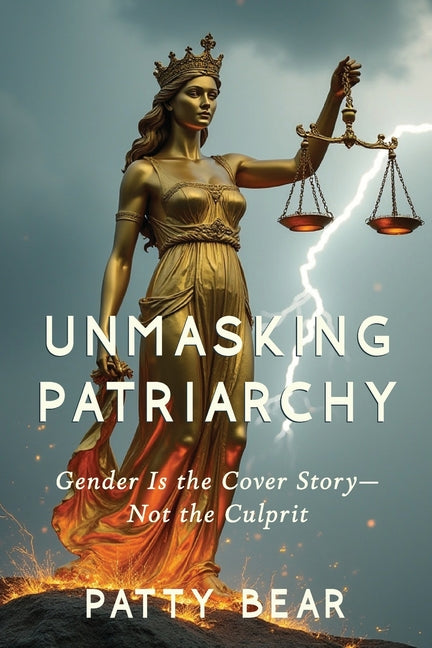 Unmasking Patriarchy: Gender Is the Cover Story--Not the Culprit