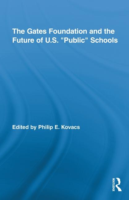 The Gates Foundation and the Future of US "Public" Schools