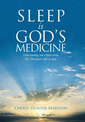 Sleep is God's Medicine: Understanding and Appreciating His Therapeutic Gift of Sleep