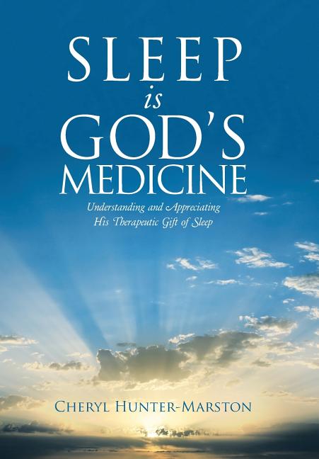 Sleep is God's Medicine: Understanding and Appreciating His Therapeutic Gift of Sleep