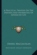 A Practical Treatise On The Diseases And Infirmities Of Advanced Life