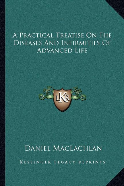 A Practical Treatise On The Diseases And Infirmities Of Advanced Life