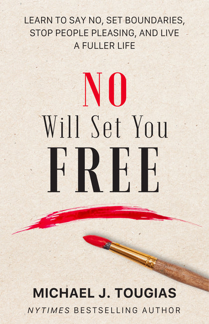 No Will Set You Free: Learn to Say No, Set Boundaries, Stop People Pleasing, and Live a Fuller Life (How an Organizational Approach to No Improves You