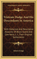 Tristram Dodge And His Descendants In America: With Historical And Descriptive Accounts Of Block Island And Cow Neck, L. I., Their Original Settlement