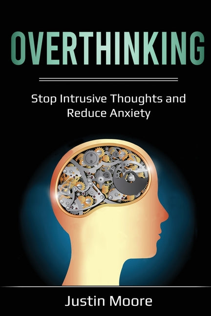 Overthinking: Stop Intrusive Thoughts and Reduce Anxiety
