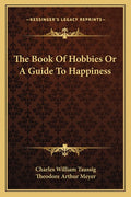 The Book Of Hobbies Or A Guide To Happiness