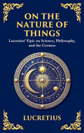 On the Nature of Things: Lucretius' Epic on Science, Philosophy, and the Cosmos (Deluxe Hardbound Edition)