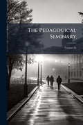 The Pedagogical Seminary; Volume 26