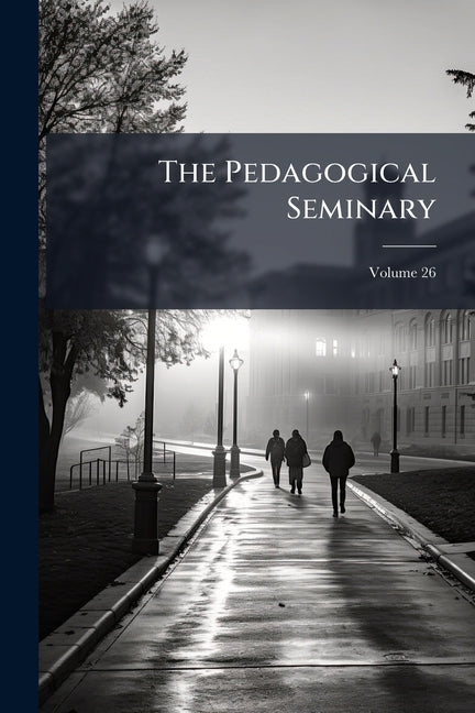 The Pedagogical Seminary; Volume 26
