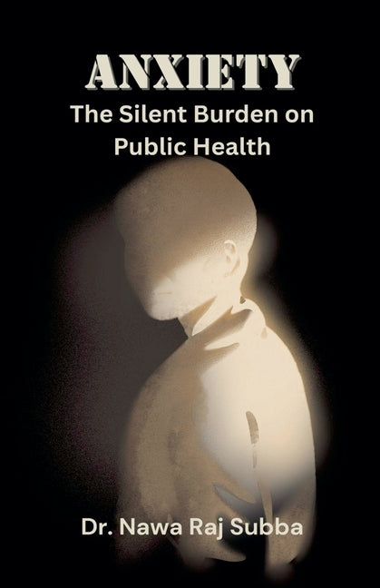Anxiety: The Silent Burden of Public Health