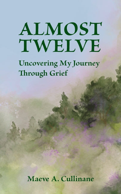 Almost Twelve: Uncovering My Journey Through Grief