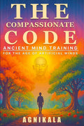 The Compassionate Code: Ancient Mind Training for the Age of Artificial Minds