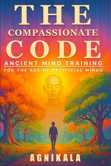 The Compassionate Code: Ancient Mind Training for the Age of Artificial Minds