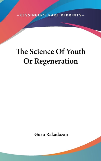 The Science Of Youth Or Regeneration