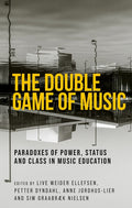 The Double Game of Music: Paradoxes of Power, Status and Class in Music Education