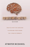 Dementia Guide: Practical Ways For Caregivers To Overcome Stress During The Three Stages Of Dementia