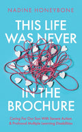 This Life Was Never In The Brochure: Caring For Our Son With Severe Autism & Profound Multiple Learning Disabilities