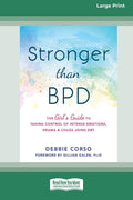 Stronger Than BPD: The Girl's Guide to Taking Control of Intense Emotions, Drama, and Chaos Using DBT (16pt Large Print Edition)