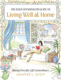 The Daily Connoisseur's Guide to Living Well at Home: Making Everyday Life Extraordinary