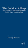 The Politics of Sleep: Governing (Un)Consciousness in the Late Modern Age (2011)